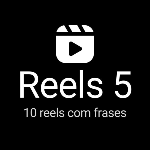 Reels 5 - Pacote com 10 Reels com Frases