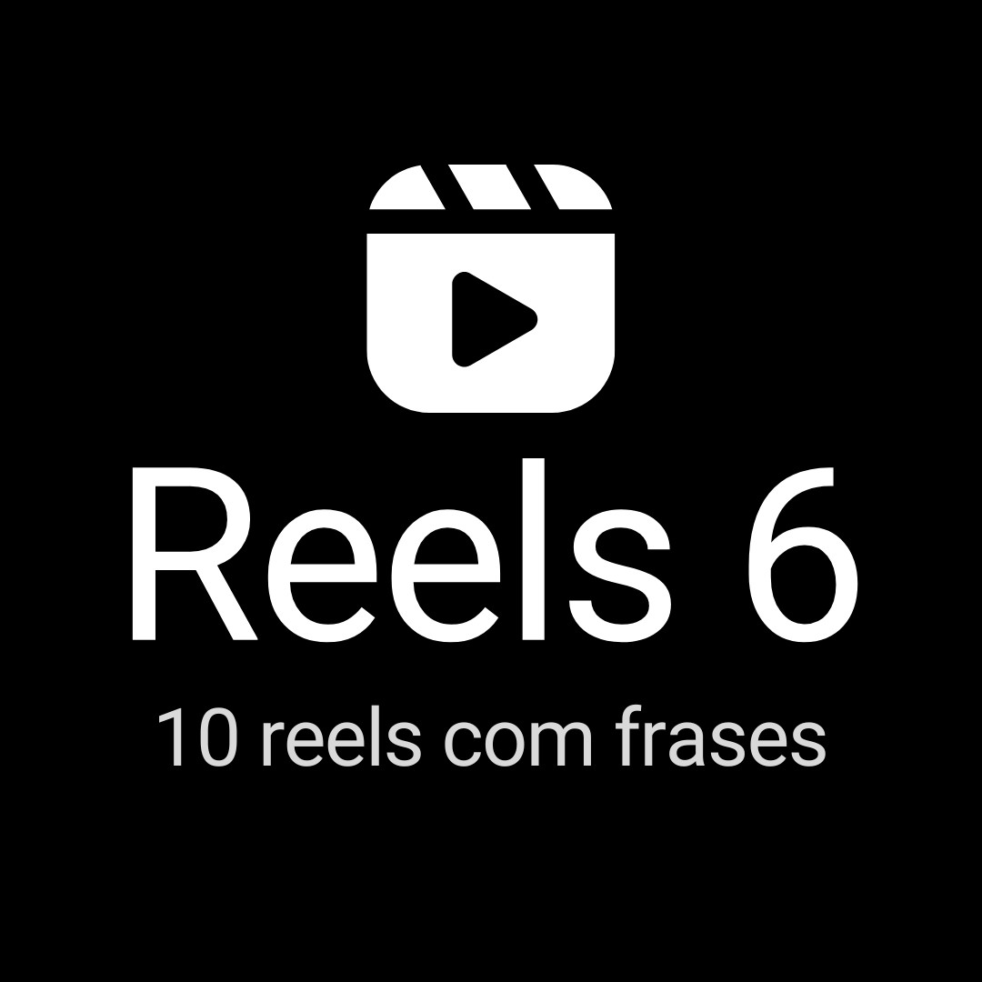 Reels 6 - Pacote com 10 Reels com Frases
