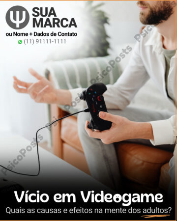 Post 1013 - Vício em Videogame. Quais as causas e efeitos na mente dos adultos?