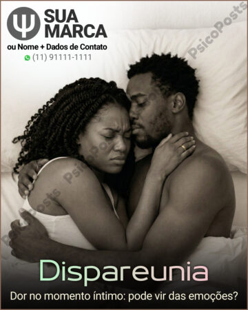 Post 1028 - Dispareunia. Dor no momento íntimo: pode vir das emoções?